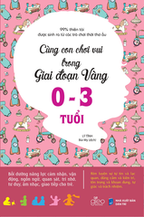 Cùng Con Chơi Vui Trong Giai Đoạn Vàng 0 - 3 Tuổi