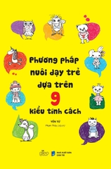 Phương Pháp Nuôi Dạy Trẻ Dựa Trên 9 Kiểu Tính Cách