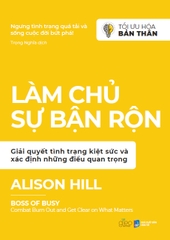 Làm Chủ Sự Bận Rộn - Giải quyết tình trạng kiệt sức và xác định những điều quan trọng