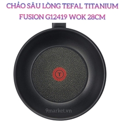 Chảo Sâu Lòng Tefal Titanium Fusion G12419 Wok 28cm