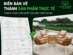 Biến Bản Vẽ Thành Sản Phẩm Thực Tế Giải Quyết Thách Thức Nội Thất Dự Án