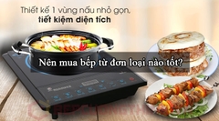 Nên mua bếp từ đơn loại nào tốt?