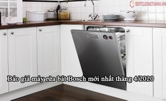 Báo giá máy rửa bát Bosch mới nhất tháng 4/2020