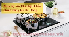 Mua bộ nồi Elo nhập khẩu chính hãng tại Hà Đông