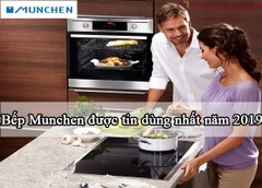 Bếp Munchen được tin dùng nhất năm 2019