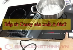 Bếp từ Canzy sản xuất ở đâu - Xuất xứ bếp từ Canzy