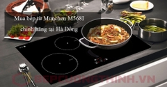 Mua bếp từ Munchen M568i chính hãng tại Hà Đông