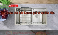 Bán chậu rửa bát Konox giá tốt tại Hà Nội