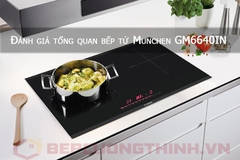 Đánh giá tổng quan bếp từ Munchen GM 6640IN