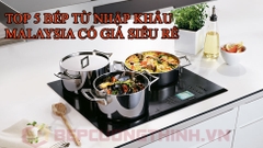 Top 5 bếp từ nhập khẩu Malaysia có giá siêu rẻ