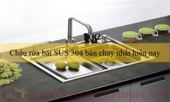 Chậu rửa bát sus 304 bán chạy nhất hiện nay