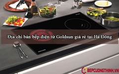 Địa chỉ bán bếp điện từ Goldsun giá rẻ tại Hà Đông