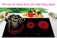 Nồi nào sử dụng được cho bếp hồng ngoại