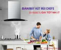 Bán máy hút mùi Chefs EH R506E7G giá tốt nhất