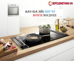 Báo giá các mẫu bếp từ Bosch mới 2022