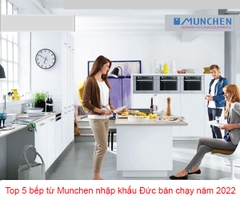 Top 5 bếp từ Munchen nhập khẩu Đức bán chạy 2022.