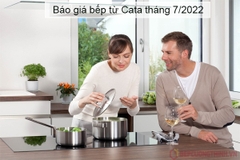 Báo giá bếp từ Cata tháng 7/2022