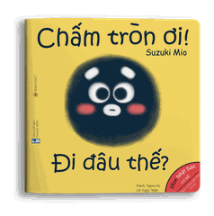 Ehon Hình khối: Chấm tròn ơi đi đâu thế