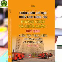 Hướng Dẫn Chỉ Đạo Triển Khai Công Tác Phòng Cháy Và Chữa Cháy – Quy Định Kiểm Tra Thực Hiện Phòng Cháy Và Chữa Cháy Mới Nhất