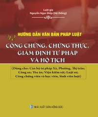 Hướng dẫn văn bản pháp luật về công chứng, chứng thực, giám định tư pháp và hộ tịch