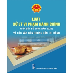 Sách - Luật xử lý vi phạm hành chính và các văn bản hướng dẫn thi hành