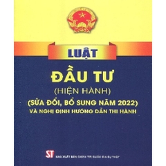 Sách - Luật Đầu Tư (Hiện Hành) (Sửa Đổi, Bổ Sung Năm 2022) Và Nghị Định Hướng Dẫn Thi Hành