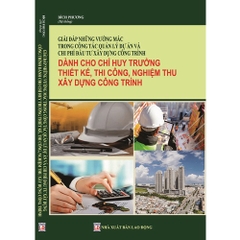 Sách - Giải Đáp Những Vướng Mắc Trong Công Tác Quản Lý Dự Án Và Chi Phí Đầu Tư Xây Dựng Công Trình