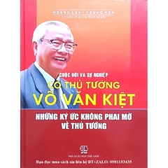 Sách - Cuộc Đời Và Sự Nghiệp Cố Thủ Tướng Võ Văn Kiệt - Những Ký Ức Không Phai Mờ Về Thủ Tướng