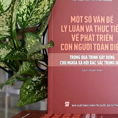 Sách - Một số vấn đề lý luận và thực tiễn về phát triển con người toàn diện trong quá trình xây dựng Chủ nghĩa xã hội