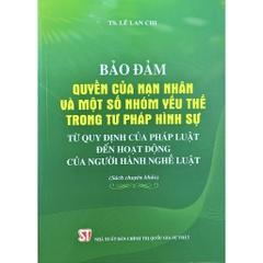 Sách - Bảo Đảm Quyền Của Nạn Nhân Và Một Số Nhóm Yếu Thế Trong Tư Pháp Hình Sự Từ Quy Định Của Pháp Luật Đến Hoạt Động