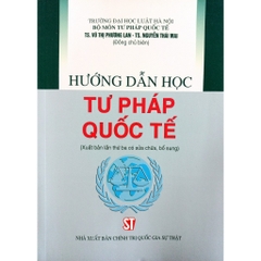 Sách - Hướng Dẫn Học Tư Pháp Quốc Tế (Xuất bản lần thứ ba có sửa chữa, bổ sung)