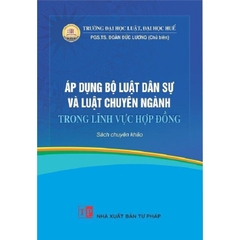 Sách - Áp Dụng Bộ Luật Dân Sự Và Luật Chuyên Ngành Trong Hợp Đồng ( Sách Chuyên Khảo )