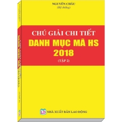 Sách - Chú Giải Chi Tiết Danh Mục Mã HS Năm 2018 (2 tập)