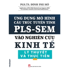 Sách - Ứng Dụng Mô Hình Cấu Trúc Tuyến Tính PLS-SEM Vào Nghiên Cứu Kinh Tế Lý Thuyết Và Thực Tiễn