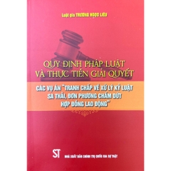 Sách - Quy định pháp luật và thực tiễn giải quyết các vụ án “Tranh chấp về xử lý kỷ luật sa thải, đơn phương chấm dứt