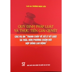 Sách - Quy định pháp luật và thực tiễn giải quyết các vụ án “Tranh chấp về xử lý kỷ luật sa thải, đơn phương chấm dứt