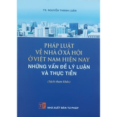 Sách - Pháp Luật Về Nhà Ở Xã Hội Ở Việt Nam Hiện Nay - Những Vấn Đề Lý Luận Và Thực Tiễn