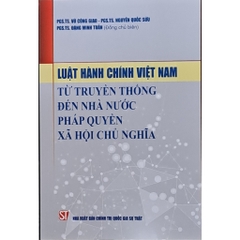 Sách - Luật hành chính Việt Nam - từ truyền thống đến nhà nước pháp quyền xã hội chủ nghĩa