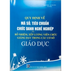 Sách - Quy Định Về Mã Số, Tiêu Chuẩn Chức Danh Nghề Nghiệp Và Bổ Nhiệm, Xếp Lương Viên Chức, Giảng Dạy Trong Các Cơ SởGD