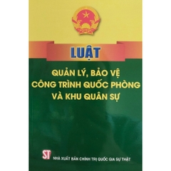 Sách - Luật Quản Lý, Bảo Vệ Công Trình Quốc Phòng Và Khu Quân Sự