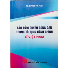 Sách - Bảo Đảm Quyền Công Dân Trong Tố Tụng Hành Chính Ở Việt Nam
