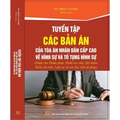 Sách - Tuyển Tập Các Bản Án Của Tòa Án Nhân Dân Cấp Cao Về Hình Sự Và Tố Tụng Hình Sự