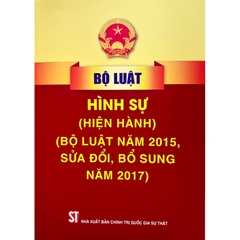 Sách Bộ Luật Hình Sự (Hiện Hành) (Bộ Luật Năm 2015 Sửa Đổi, Bổ Sung Năm 2017)