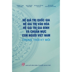 Sách - Hệ Giá Trị Quốc Gia, Hệ Giá Trị Văn Hóa, Hệ Giá Trị Gia Đình Và Chuẩn Mực Con Người Việt Nam Trong Thời Kỳ Mới