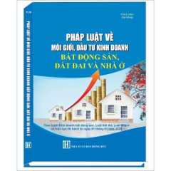 Sách - Pháp Luật Về Môi Giới, Đầu Tư Kinh Doanh Bất Động Sản, Đất Đai Và Nhà Ở