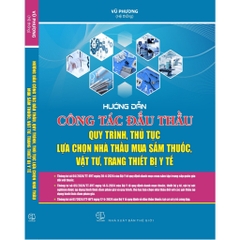 Sách  Hướng Dẫn Công Tác Đấu Thầu - Quy Trình, Thủ Tục Lựa Chọn Nhà Thầu Mua Sắm Thuốc, Vật Tư, Trang Thiết Bị Y Tế