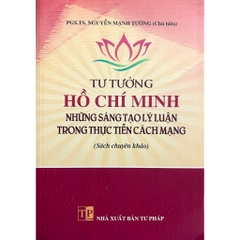 Sách - Tư Tưởng Hồ Chí Minh - Những Sáng Tạo Lý Luận Trong Thực Tiễn Cách Mạng