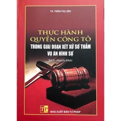 Sách - Thực Hành Quyền Công Tố Trong Giai Đoạn Xét Xử Sơ Thẩm Vụ Án Hình Sự
