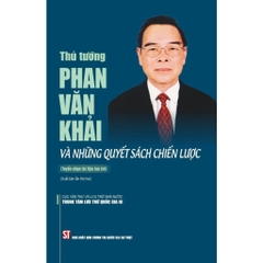 Sách - Thủ Tướng Phan Văn Khải Và Những Quyết Sách Chiến Lược