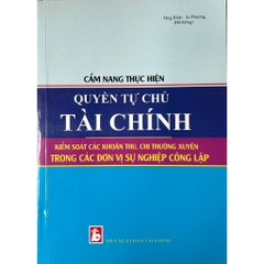 Sách - Cẩm Nang Thực Hiện Quyền Tự Chủ Tài Chính, Kiểm Soát Các Khoản Thu, Chi Thường Xuyên Trong Các Đơn Vị Sự Nghiệp..